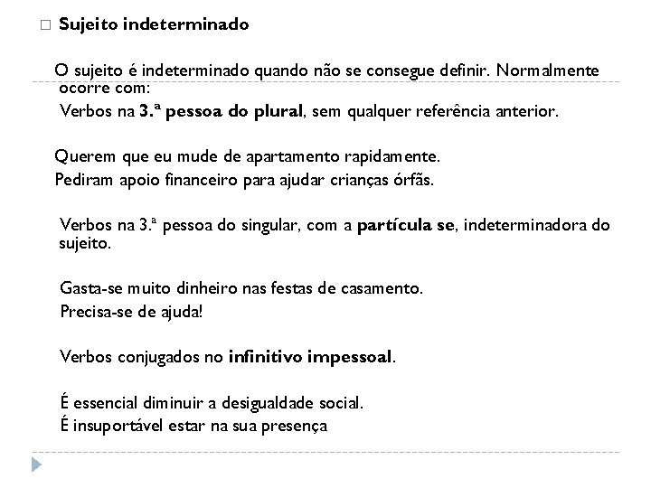 � Sujeito indeterminado O sujeito é indeterminado quando não se consegue definir. Normalmente ocorre