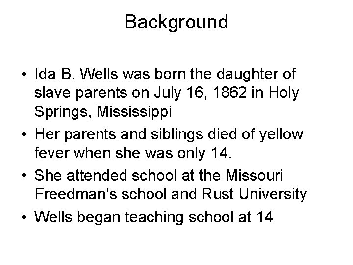 Background • Ida B. Wells was born the daughter of slave parents on July