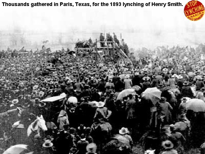 Thousands gathered in Paris, Texas, for the 1893 lynching of Henry Smith. 