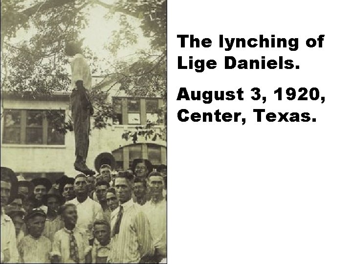 The lynching of Lige Daniels. August 3, 1920, Center, Texas. 