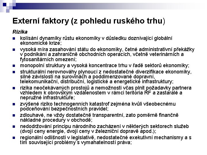 Externí faktory (z pohledu ruského trhu) Rizika n kolísání dynamiky růstu ekonomiky v důsledku