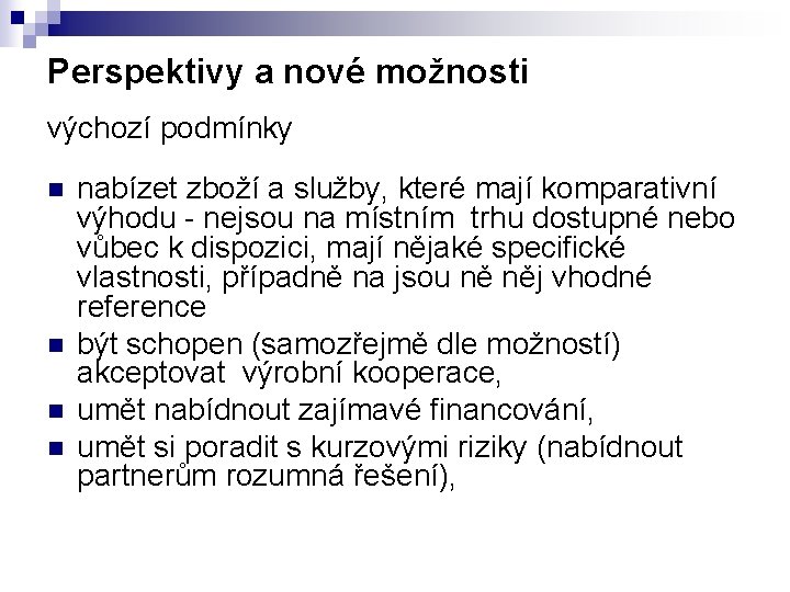 Perspektivy a nové možnosti výchozí podmínky n n nabízet zboží a služby, které mají