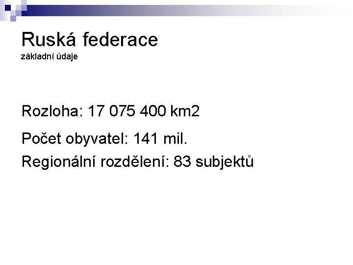 Ruská federace základní údaje Rozloha: 17 075 400 km 2 Počet obyvatel: 141 mil.