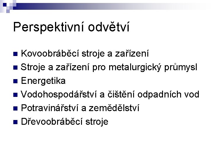 Perspektivní odvětví Kovoobráběcí stroje a zařízení n Stroje a zařízení pro metalurgický průmysl n