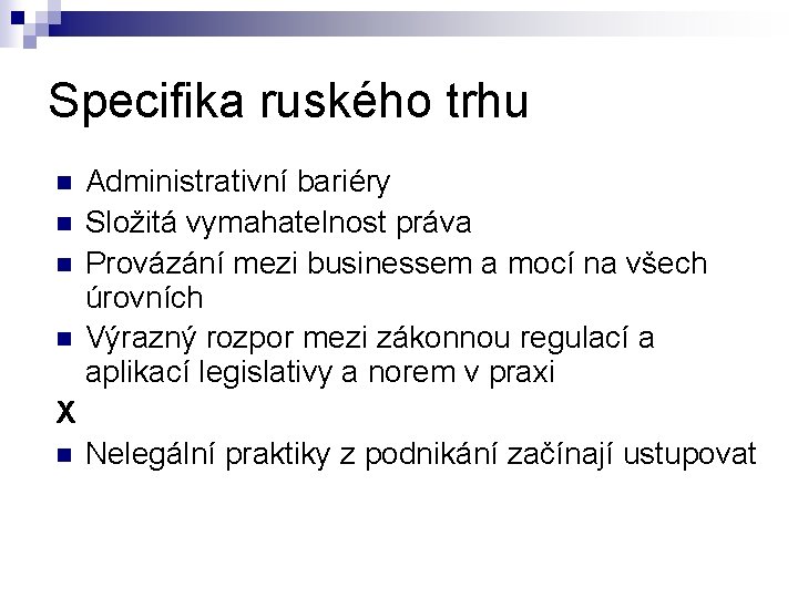 Specifika ruského trhu n n Administrativní bariéry Složitá vymahatelnost práva Provázání mezi businessem a