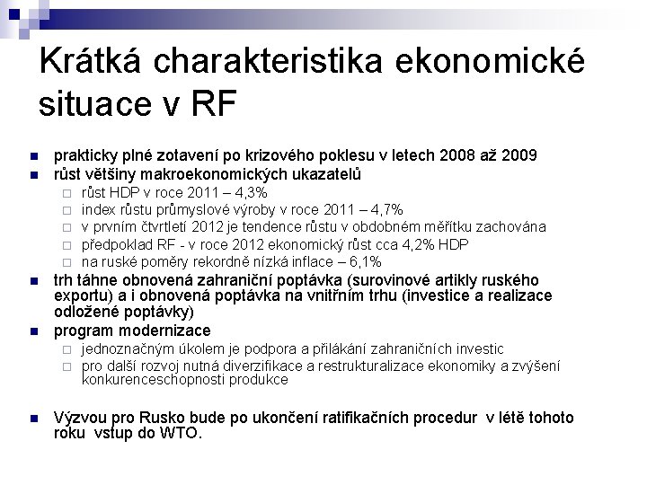 Krátká charakteristika ekonomické situace v RF n n prakticky plné zotavení po krizového poklesu