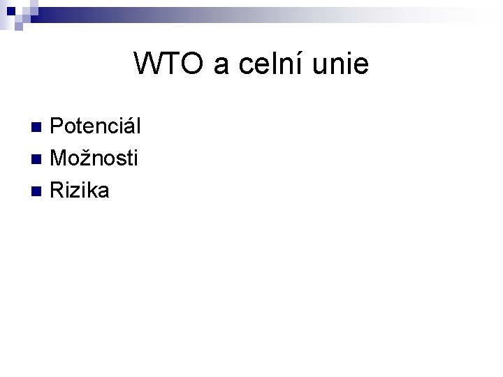 WTO a celní unie Potenciál n Možnosti n Rizika n 