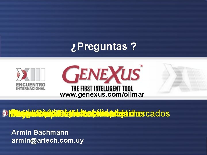 ¿Preguntas ? www. genexus. com/olimar Productividad Usabilidad Integración Simplificación Mejor Nuevas modelado plataformas, enyde