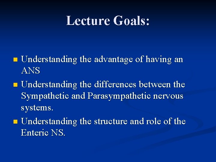 Lecture Goals: Understanding the advantage of having an ANS n Understanding the differences between