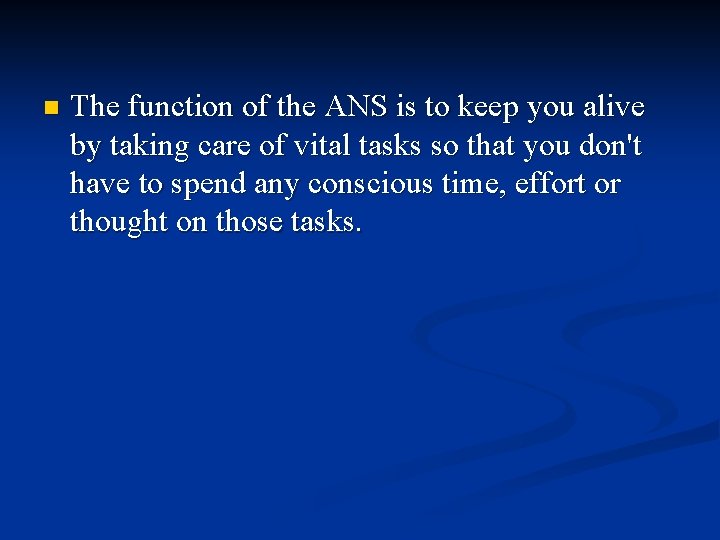 n The function of the ANS is to keep you alive by taking care