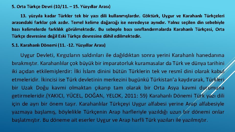 5. Orta Türkçe Devri (10/11. – 15. Yüzyıllar Arası) 13. yüzyıla kadar Türkler tek