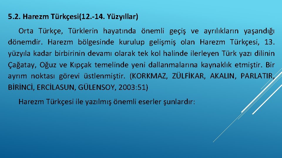 5. 2. Harezm Türkçesi(12. -14. Yüzyıllar) Orta Türkçe, Türklerin hayatında önemli geçiş ve ayrılıkların