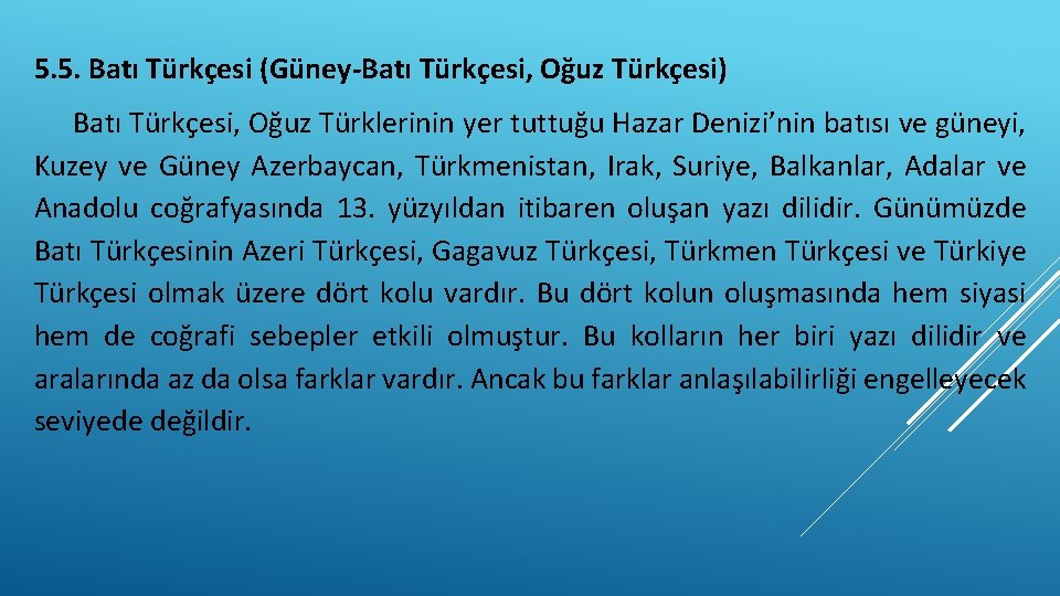 5. 5. Batı Türkçesi (Güney-Batı Türkçesi, Oğuz Türkçesi) Batı Türkçesi, Oğuz Türklerinin yer tuttuğu