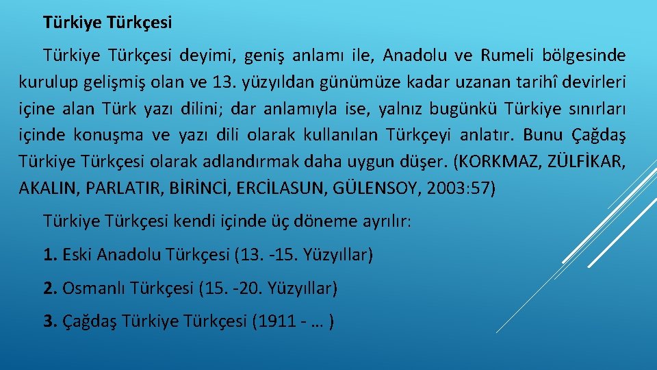 Türkiye Türkçesi deyimi, geniş anlamı ile, Anadolu ve Rumeli bölgesinde kurulup gelişmiş olan ve