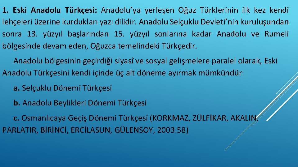 1. Eski Anadolu Türkçesi: Anadolu’ya yerleşen Oğuz Türklerinin ilk kez kendi lehçeleri üzerine kurdukları