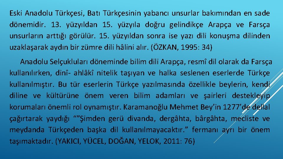 Eski Anadolu Türkçesi, Batı Türkçesinin yabancı unsurlar bakımından en sade dönemidir. 13. yüzyıldan 15.