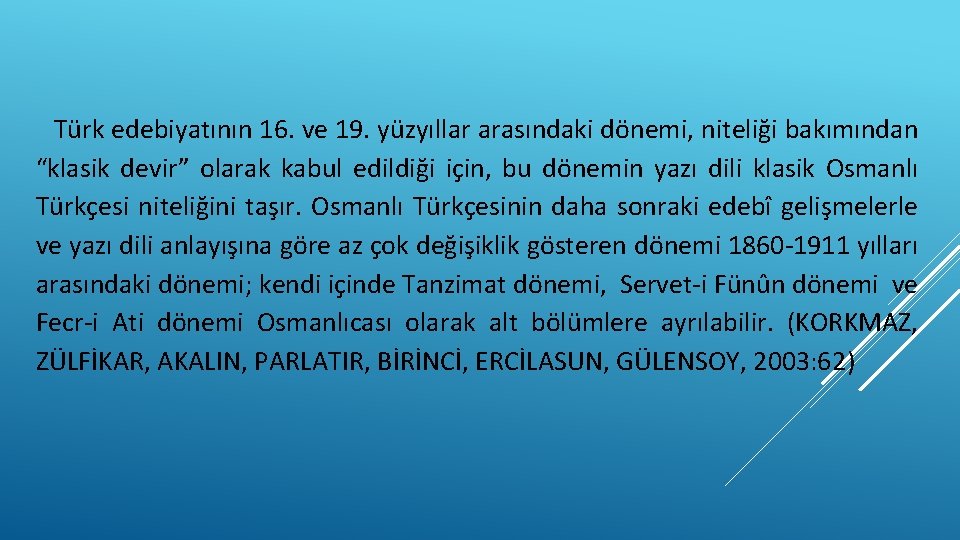 Türk edebiyatının 16. ve 19. yüzyıllar arasındaki dönemi, niteliği bakımından “klasik devir” olarak kabul