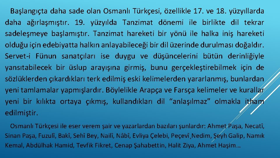 Başlangıçta daha sade olan Osmanlı Türkçesi, özellikle 17. ve 18. yüzyıllarda daha ağırlaşmıştır. 19.