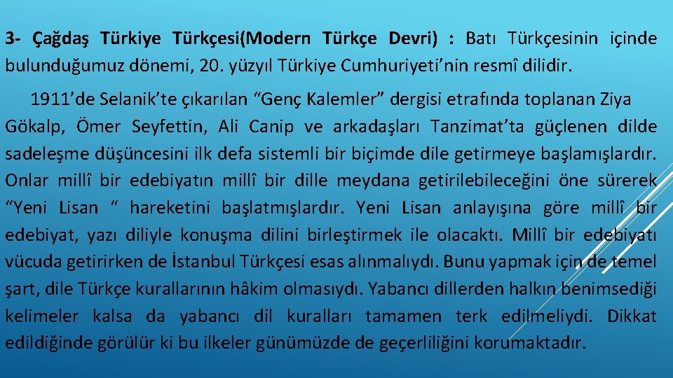 3 - Çağdaş Türkiye Türkçesi(Modern Türkçe Devri) : Batı Türkçesinin içinde bulunduğumuz dönemi, 20.