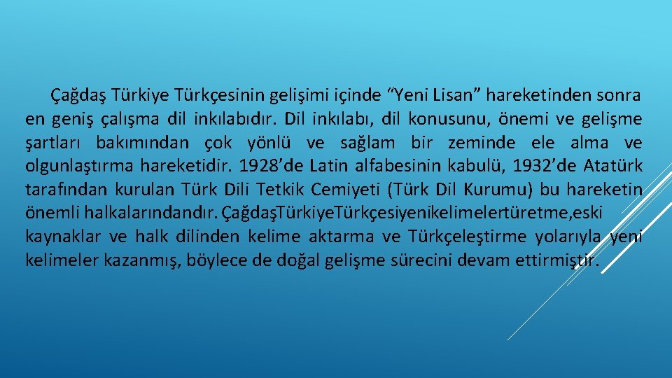 Çağdaş Türkiye Türkçesinin gelişimi içinde “Yeni Lisan” hareketinden sonra en geniş çalışma dil inkılabıdır.