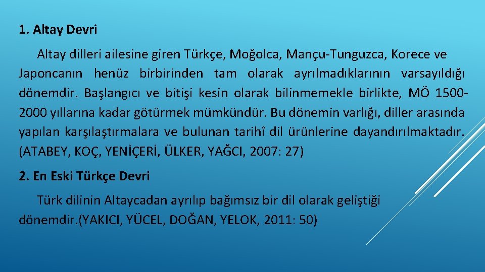 1. Altay Devri Altay dilleri ailesine giren Türkçe, Moğolca, Mançu-Tunguzca, Korece ve Japoncanın henüz