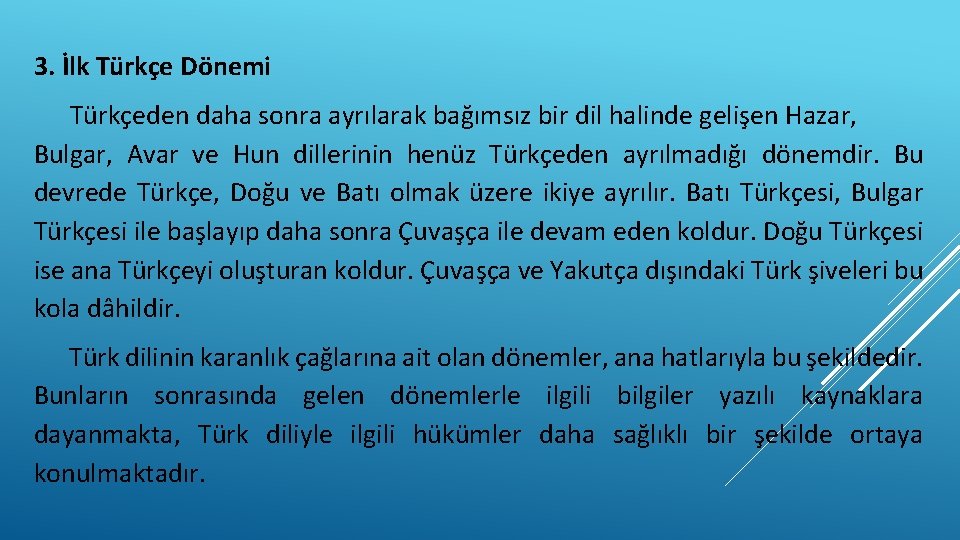 3. İlk Türkçe Dönemi Türkçeden daha sonra ayrılarak bağımsız bir dil halinde gelişen Hazar,