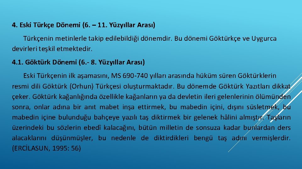 4. Eski Türkçe Dönemi (6. – 11. Yüzyıllar Arası) Türkçenin metinlerle takip edilebildiği dönemdir.