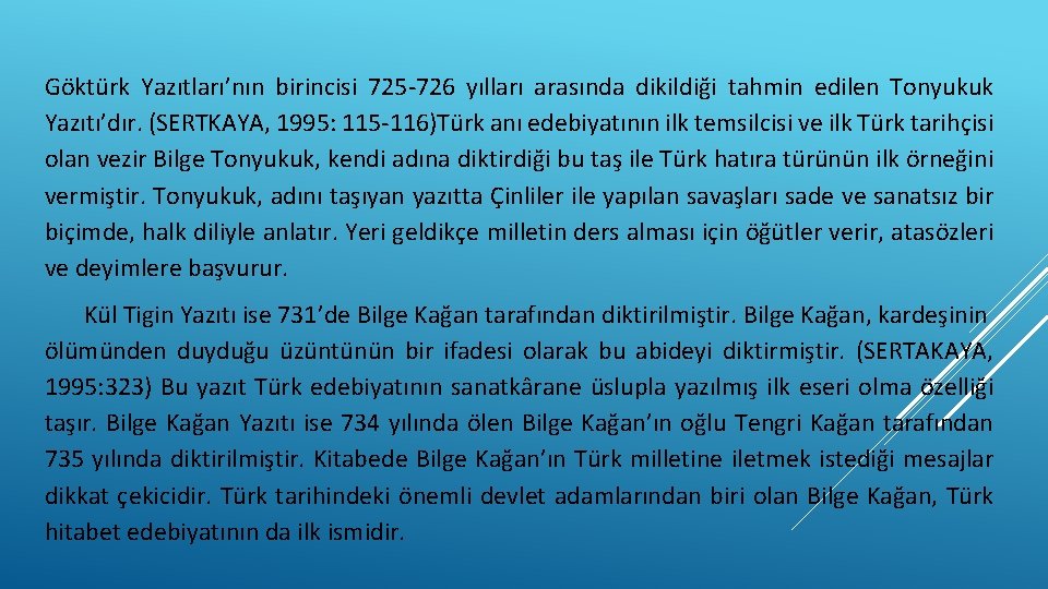 Göktürk Yazıtları’nın birincisi 725 -726 yılları arasında dikildiği tahmin edilen Tonyukuk Yazıtı’dır. (SERTKAYA, 1995: