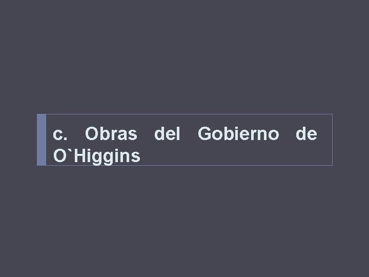c. Obras del Gobierno de O`Higgins 