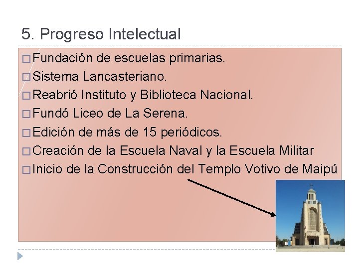 5. Progreso Intelectual � Fundación de escuelas primarias. � Sistema Lancasteriano. � Reabrió Instituto