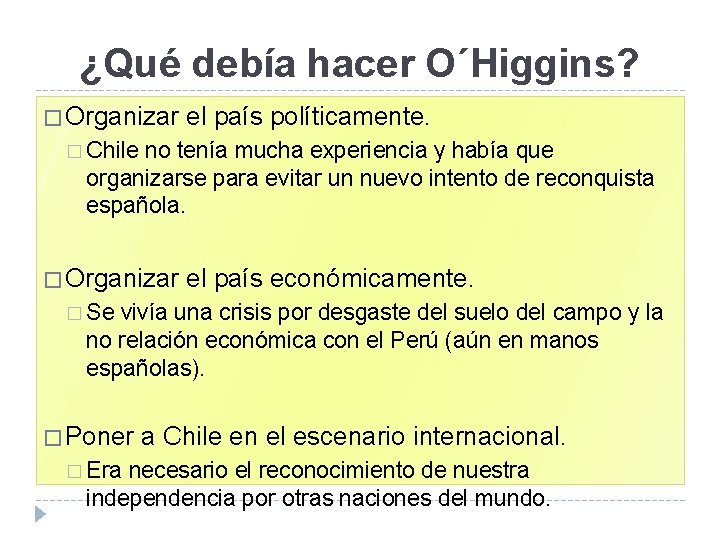 ¿Qué debía hacer O´Higgins? � Organizar el país políticamente. � Chile no tenía mucha