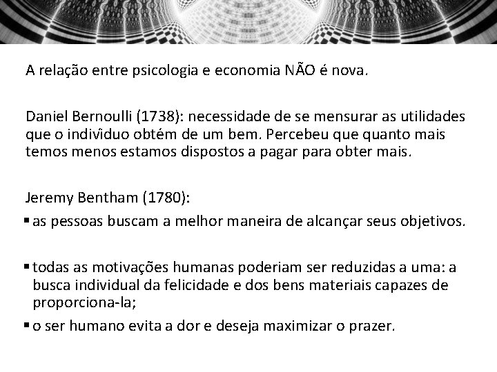 A relação entre psicologia e economia NÃO é nova. Daniel Bernoulli (1738): necessidade de