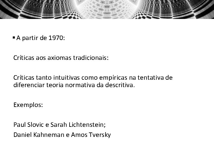 § A partir de 1970: Críticas aos axiomas tradicionais: Críticas tanto intuitivas como empíricas