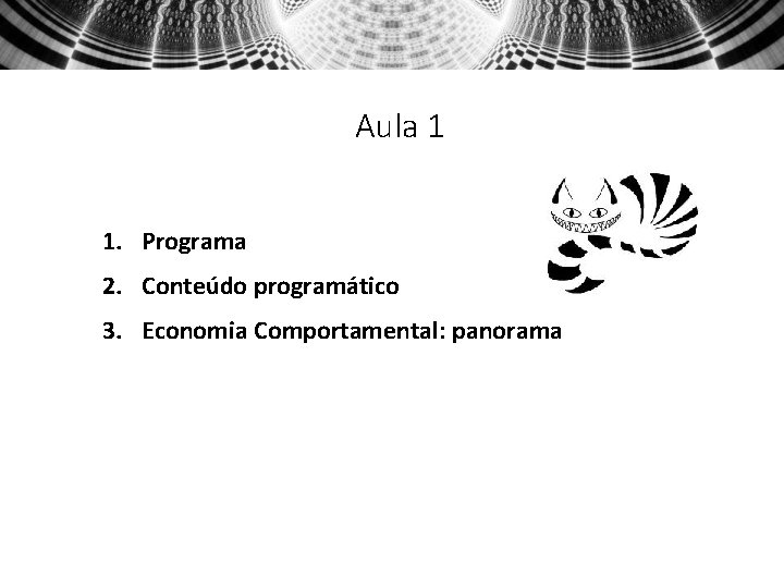 Aula 1 1. Programa 2. Conteúdo programático 3. Economia Comportamental: panorama 