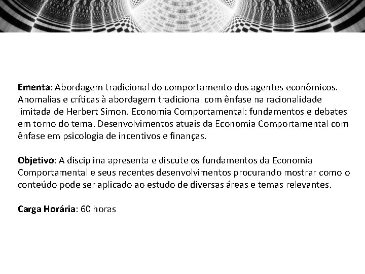 Ementa: Abordagem tradicional do comportamento dos agentes econômicos. Anomalias e críticas à abordagem tradicional