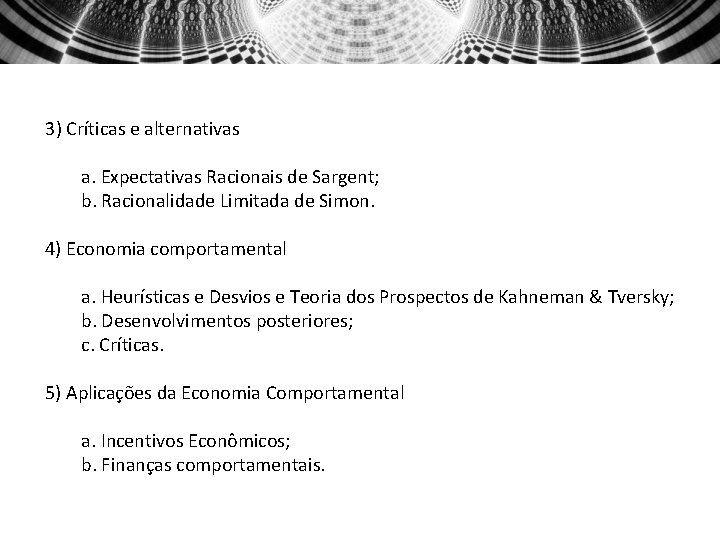 3) Críticas e alternativas a. Expectativas Racionais de Sargent; b. Racionalidade Limitada de Simon.