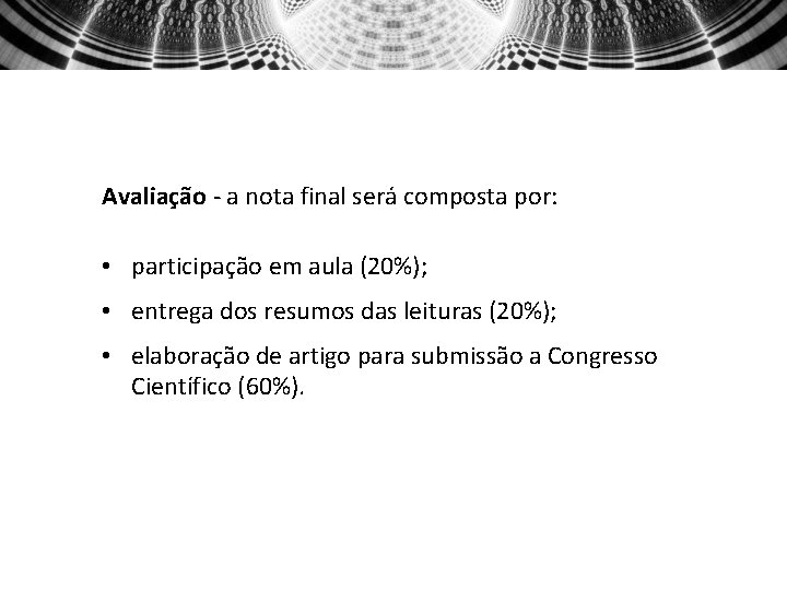 Avaliação - a nota final será composta por: • participação em aula (20%); •