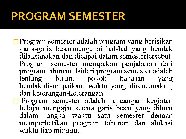PROGRAM SEMESTER �Program semester adalah program yang berisikan garis-garis besarmengenai hal-hal yang hendak dilaksanakan