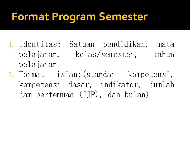 Format Program Semester Identitas: Satuan pendidikan, mata pelajaran, kelas/semester, tahun pelajaran 2. Format isian: