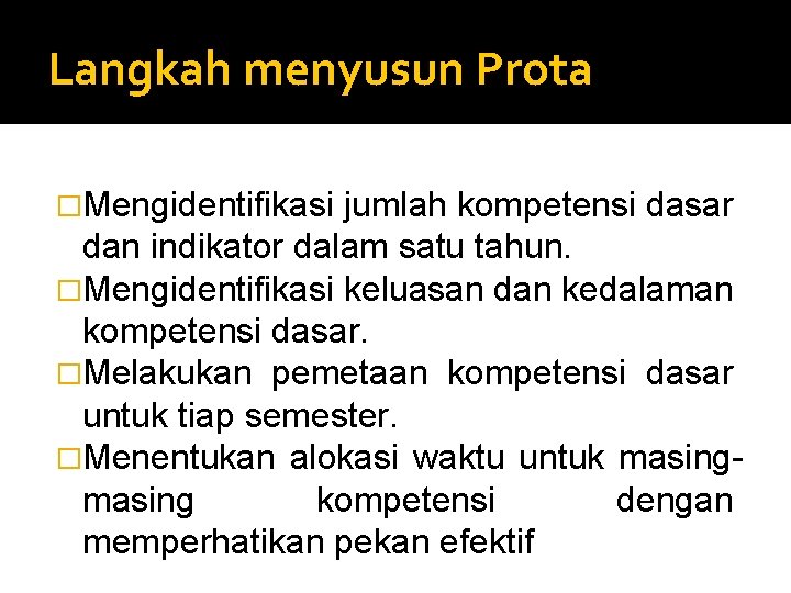 Langkah menyusun Prota �Mengidentifikasi jumlah kompetensi dasar dan indikator dalam satu tahun. �Mengidentifikasi keluasan