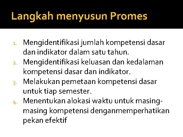 Langkah menyusun Promes Mengidentifikasi jumlah kompetensi dasar dan indikator dalam satu tahun. 2. Mengidentifikasi