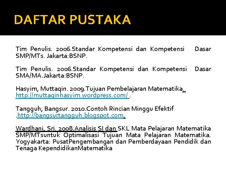 DAFTAR PUSTAKA Tim Penulis. 2006. Standar Kompetensi dan Kompetensi Dasar SMP/MTs. Jakarta: BSNP. Tim