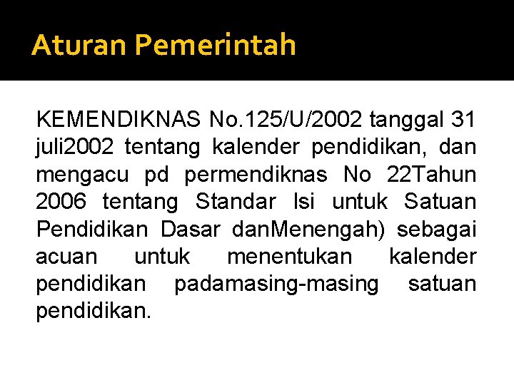 Aturan Pemerintah KEMENDIKNAS No. 125/U/2002 tanggal 31 juli 2002 tentang kalender pendidikan, dan mengacu