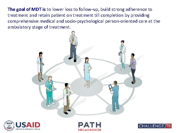 The goal of MDT is to lower loss to follow-up, build strong adherence to