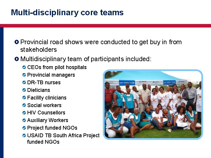 Multi-disciplinary core teams Provincial road shows were conducted to get buy in from stakeholders