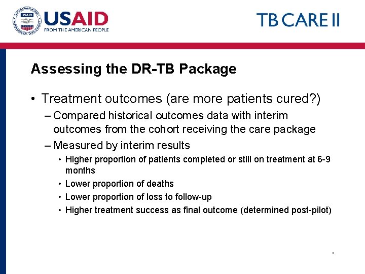 Assessing the DR-TB Package • Treatment outcomes (are more patients cured? ) – Compared