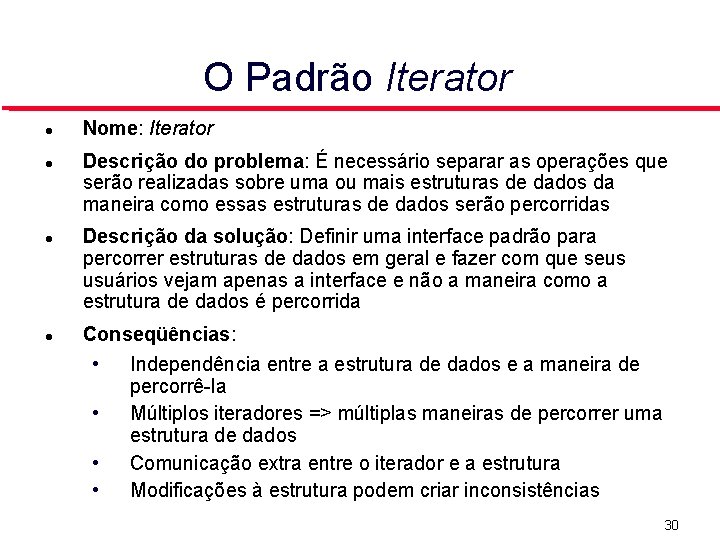 O Padrão Iterator Nome: Iterator Descrição do problema: É necessário separar as operações que