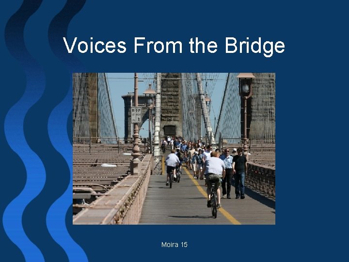 Voices From the Bridge Moira 15 