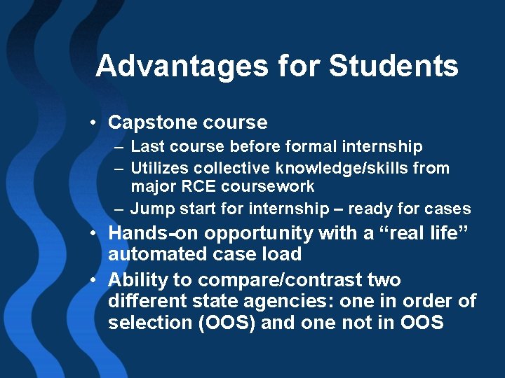 Advantages for Students • Capstone course – Last course before formal internship – Utilizes