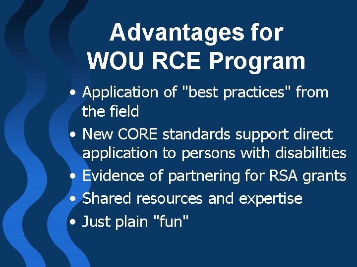 Advantages for WOU RCE Program • Application of "best practices" from the field •